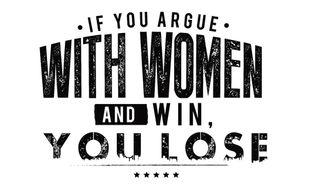 If you argue with a woman and win, you lose.のイラスト素材