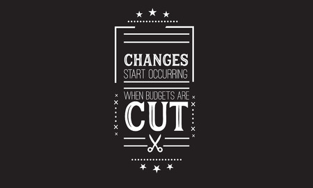 Changes start occurring when budgets are cut.のイラスト素材