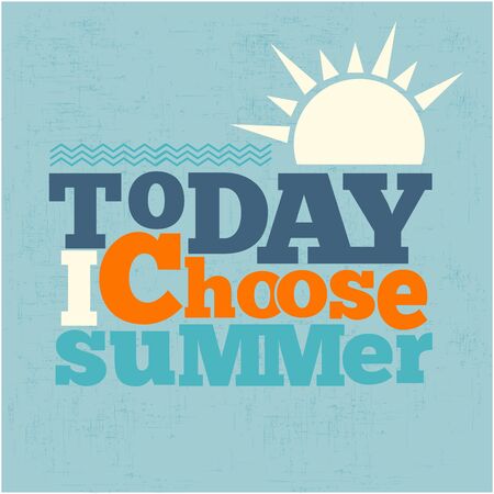 " Today i choose summer" Quote Typographical retro Background, vector formatのイラスト素材