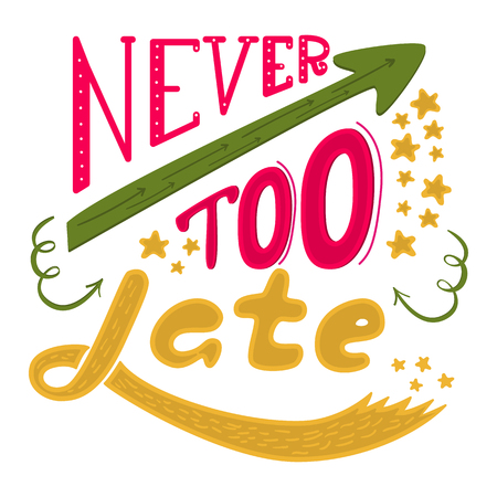 Never too late. The poster with a motivational phrase. Hand lettering phrase.のイラスト素材