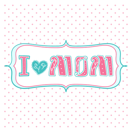 I love mom, lettering text with heart sign.  Greeting Card Mothers Dayのイラスト素材