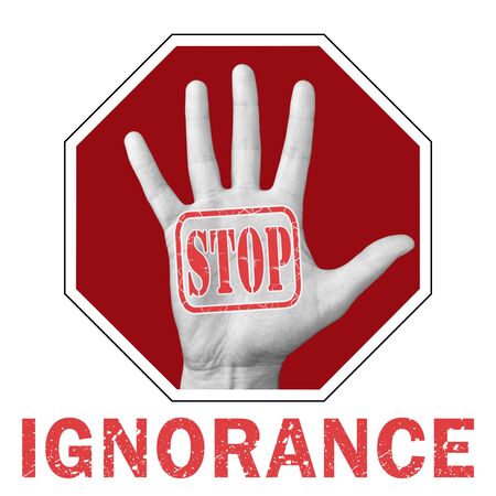 Stop ignorance conceptual illustration. Open hand with the text stop ignorance. Global social problemの写真素材