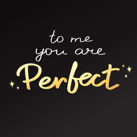 Hand drawn motivation card with phrase To me you are perfect. Handwritten, calligraphy inspired. White and gold text on black backgroundのイラスト素材