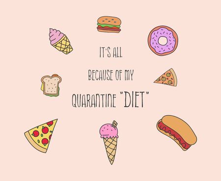 It's all because of my quarantine "diet". Funny excuse quote, fast food set, droll text art cartoon illustration. Home isolation high calorie nutrition, pizza, burger, hot-dog, donut or ice-cream.の写真素材