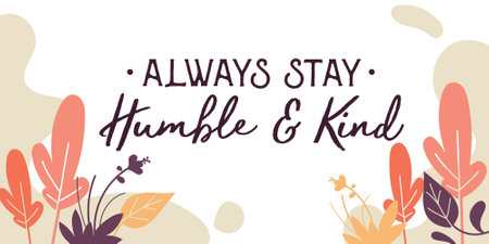 Beautiful Wisdom and Life Quotes Always stay humble and Kind vector typography wall art ready print in Natural Background Frame for wall decor, Banner, Sticker, greeting cardのイラスト素材