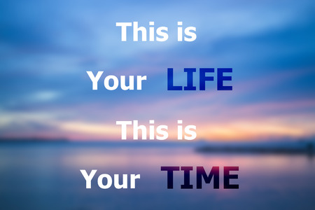 This is your life this is your time inspirational quote on sunset blur backgroundの写真素材