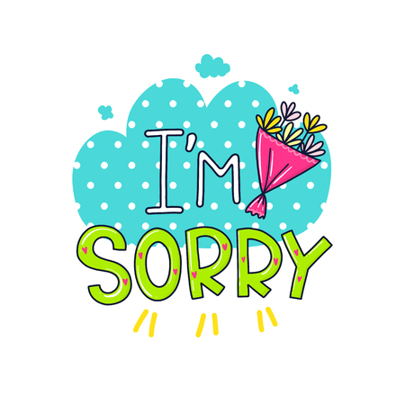 A Vector poster with phrase, flowers and decor elements. Typography card, color image. I am sorry. Design for t-shirt and prints.のイラスト素材