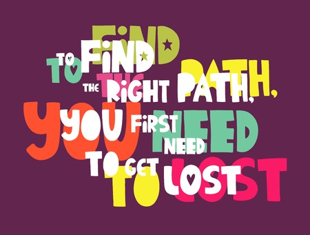 Vector poster with phrase and decor elements. Typography card, image with lettering. Color quote. Design for t-shirt and prints. To find the right path, you first need to get lost.のイラスト素材
