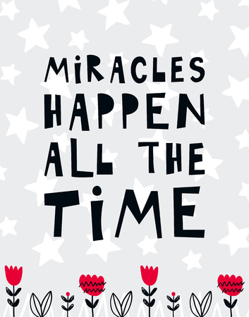 Vector poster with phrase, flowers and decor elements. Typography card, color image. Miracles happen all the time. Design for t-shirt and prints.のイラスト素材