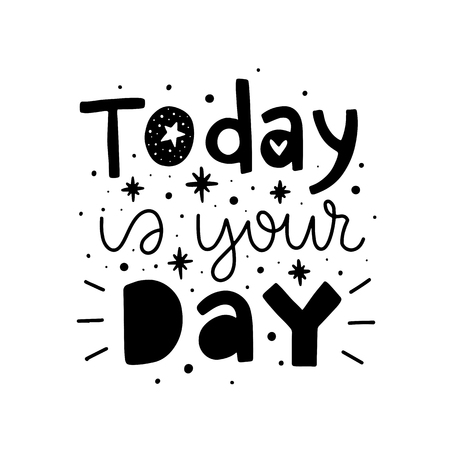 Today is your day. Vector typography motivational poster, hand lettering calligraphy. Vintage illustration with text. Can be used as a print on t-shirts and bags, banner or poster.のイラスト素材