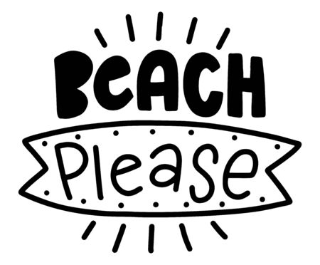 Beach please. Summer lettering composition with decor. Vector illustration with isolated hand drawn phrase on white background. Can be used as a print on t-shirts and bags, banner or poster.のイラスト素材