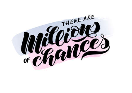 Â«There are millions of chancesÂ» hand written lettering for printshop, postcard, sticker, badge, greeting card, clothes, notebook, mobile phone, pillow. Vector Illustration with positive, motivation phrase.のイラスト素材