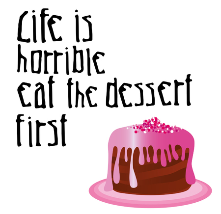 Life is horrible eat the dessert first on coloured background. Hand drawn design elements. Logo on postersのイラスト素材