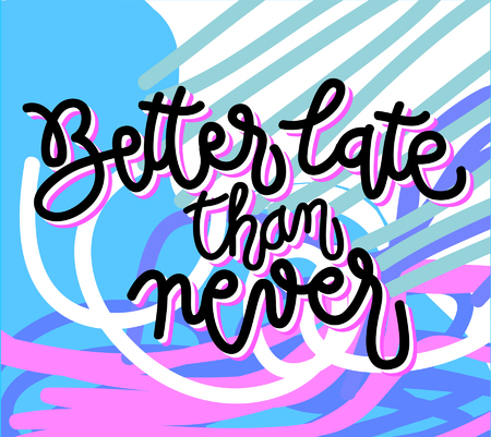 Calligraphy sign Better late than ever, icon for your web, label, icon, dynamic design. Hand drawn art elements. Vector illustration.のイラスト素材