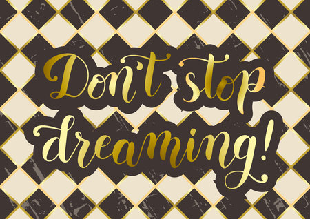 Modern calligraphy of motivational phrase Do not stop dreaming in golden gradient on brown ivory white background stylized as chessboard for poster, postcard, decoration, cover of notebook, bookmarkのイラスト素材