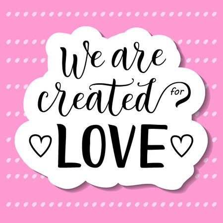 Modern calligraphy lettering of We are created for love in black with hearts and white outline on pink background decorated for decoration, poster, banner, valentine, valentines day, sticker, postcardのイラスト素材