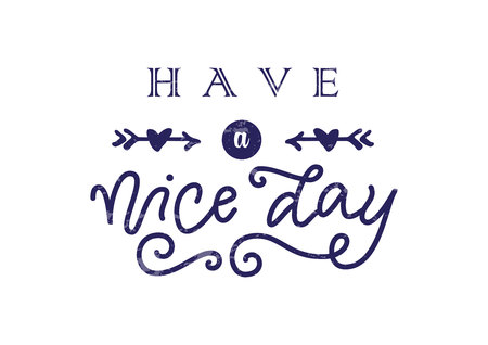 Modern calligraphy lettering of Have a nice day in dark blue with arrows and hearts with texture on white for decoration, poster, banner, greeting card, gift tag, label, present, message, postcardのイラスト素材