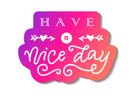 Modern calligraphy lettering of Have a nice day in white with arrows and hearts with pink outline on white for decoration, poster, banner, greeting card, gift tag, label, present, message, postcardのイラスト素材