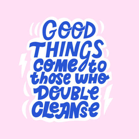Hand drawn cute quote about benefit of cleansing face, skin routine, skin care treatment steps. Good things come to those who double cleanse. Lettering phrase for cosmetic and beauty make up products.のイラスト素材