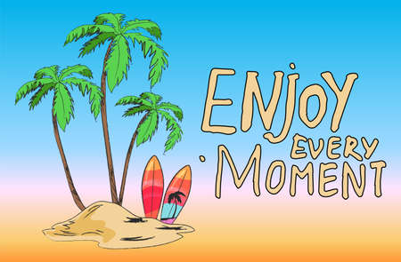 Poster with palms and surfboard on the island and stylish lettering Enjoy every moment. Hand drawn...