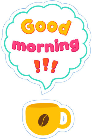 Good Morning inspirational lettering design for posters, flyers, stickers, banners. Bright sticker with expressive phrase in speech bubble. Good morning wishes and cup of coffee design elementsのイラスト素材