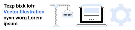 Web development, import process, software integration, technology systems, creation tools, data workflow. Crane holding import label, laptop screen gear icon. Web development and import processのイラスト素材