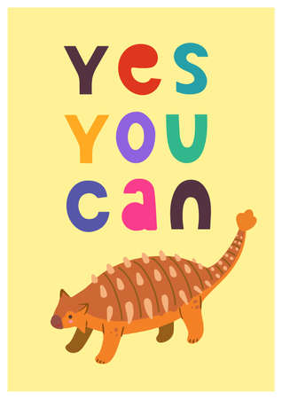 Children poster with cute hand drawn colorful Dino ankylosaurus and motivation quote, yes you can, for interior design, wall art and greeting cards. Vector illustrationのイラスト素材