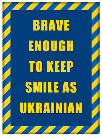 message Brave enough to Keep Smile as Ukrainian on blue background with frame made of Ukrainian flag stripesの写真素材