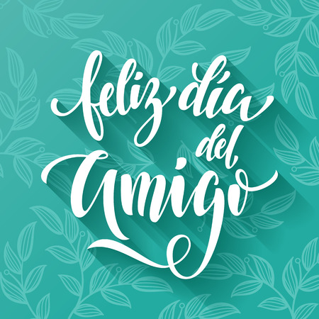 Feliz Dia del Amigo. Friendship Day lettering in Spanish for friends greeting card. Hand drawn vector calligraphy. Floral leaves pattern poster.のイラスト素材