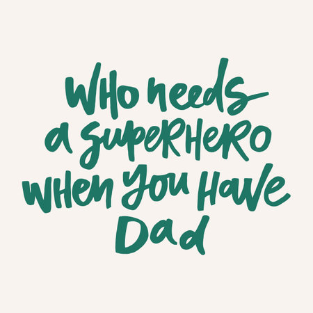 Who needs a superhero when you have dad - handwritten quote. Modern calligraphy illustration for posters, cards, etc.のイラスト素材