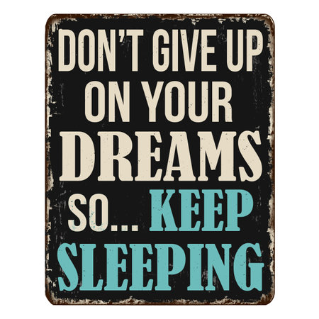 Don't give up on your dreams so keep sleeping vintage rusty metal sign on a white background, vector illustrationのイラスト素材