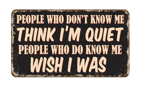 People that don't know me think i'm quiet people who do know wish i was vintage rusty metal sign on a white background, vector illustrationのイラスト素材