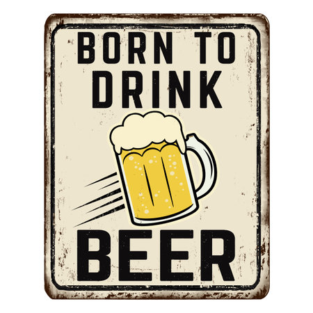Born to drink beer vintage rusty metal sign on a white background, vector illustrationのイラスト素材