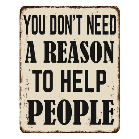 You don't need a reason to help people vintage rusty metal sign on a white background, vector illustrationのイラスト素材