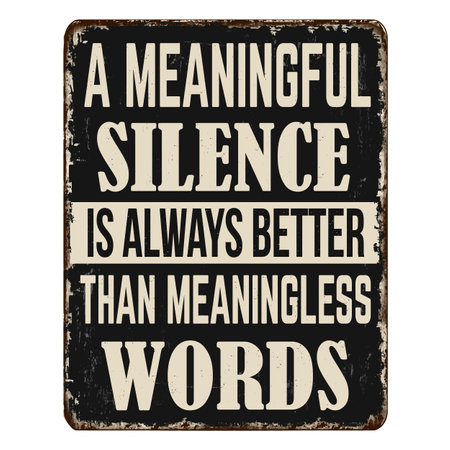 A meaningful silence is always better than meaningless words vintage rusty metal sign on a white background, vector illustrationのイラスト素材