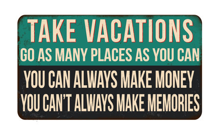 Take vacations, go as many places as you can. You can always make money, you can't always make memories vintage rusty metal sign on a white background, vector illustrationのイラスト素材