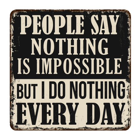 People say nothing is impossible but I do nothing every day vintage rusty metal sign on a white background, vector illustrationのイラスト素材