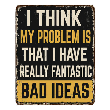 I think my problem is that I have really fantastic bad ideas vintage rusty metal sign on a white background, vector illustrationのイラスト素材
