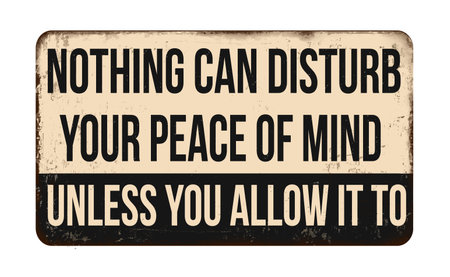 Nothing can disturb your peace of mind unless you allow it to vintage rusty metal sign on a white background, vector illustrationのイラスト素材