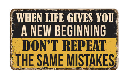 When life gives you a new beginning don't repeat the same mistakes vintage rusty metal sign on a white background, vector illustrationのイラスト素材