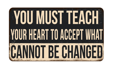 You must teach your heart to accept what cannot be changed vintage rusty metal sign on a white background, vector illustrationのイラスト素材