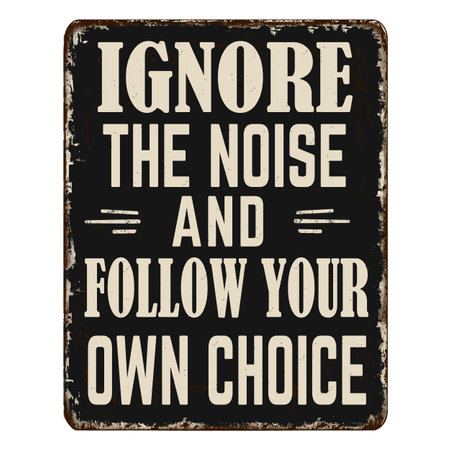 Ignore the noise and follow your own choice vintage rusty metal sign on a white background, vector illustrationのイラスト素材