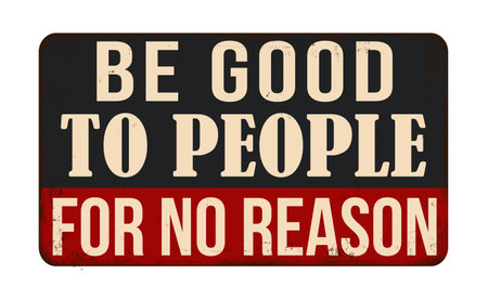 Be good to people for no reason vintage rusty metal sign on a white background, vector illustrationのイラスト素材