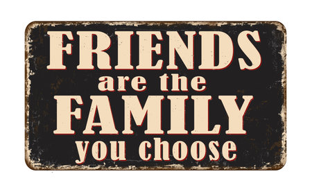 Friends are the family you choose vintage rusty metal sign on a white background, vector illustrationのイラスト素材