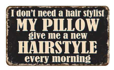 I don't need a hair stylist, my pillow gives me a new hairstyle every morning vintage rusty metal sign on a white background, vector illustrationのイラスト素材