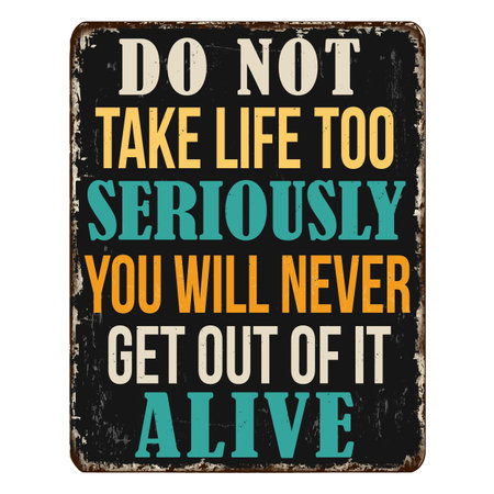 Do not take life too seriously. You will never get out of it alive vintage rusty metal sign on a white background, vector illustrationのイラスト素材