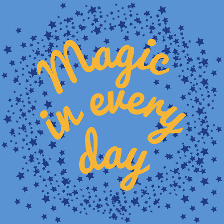 Vector illustration. Motivational phrases. Magic in every day. Idea for poster, postcardのイラスト素材
