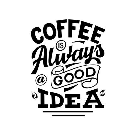 Vector lettering illustration of "Coffee is always a good idea" on white background. The inscription about coffee. Lettering for coffee shop, restaurant, poster.のイラスト素材