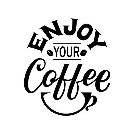 Vector lettering illustration of "Enjoy your Coffee" on white background. The inscription about coffee. Lettering for coffee shop, restaurant, poster. Calligraphic and typographic collection.のイラスト素材
