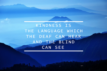 Life inspirational quotes - Kindness is the language which the deaf can hear and the blind can see.の写真素材